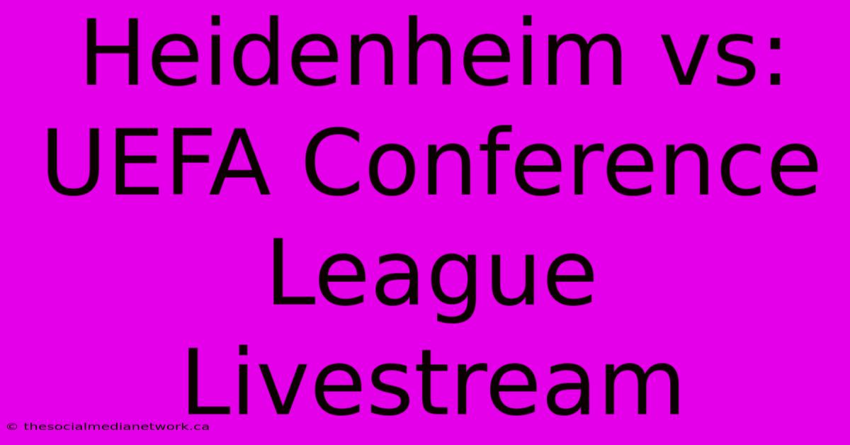 Heidenheim Vs: UEFA Conference League Livestream