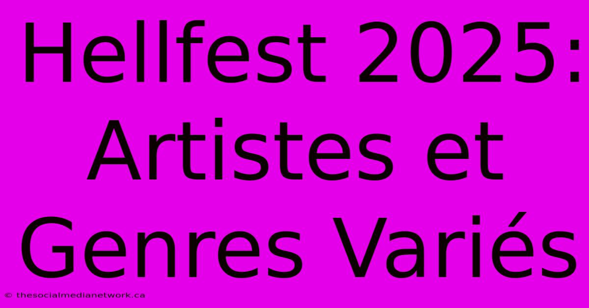 Hellfest 2025:  Artistes Et  Genres Variés