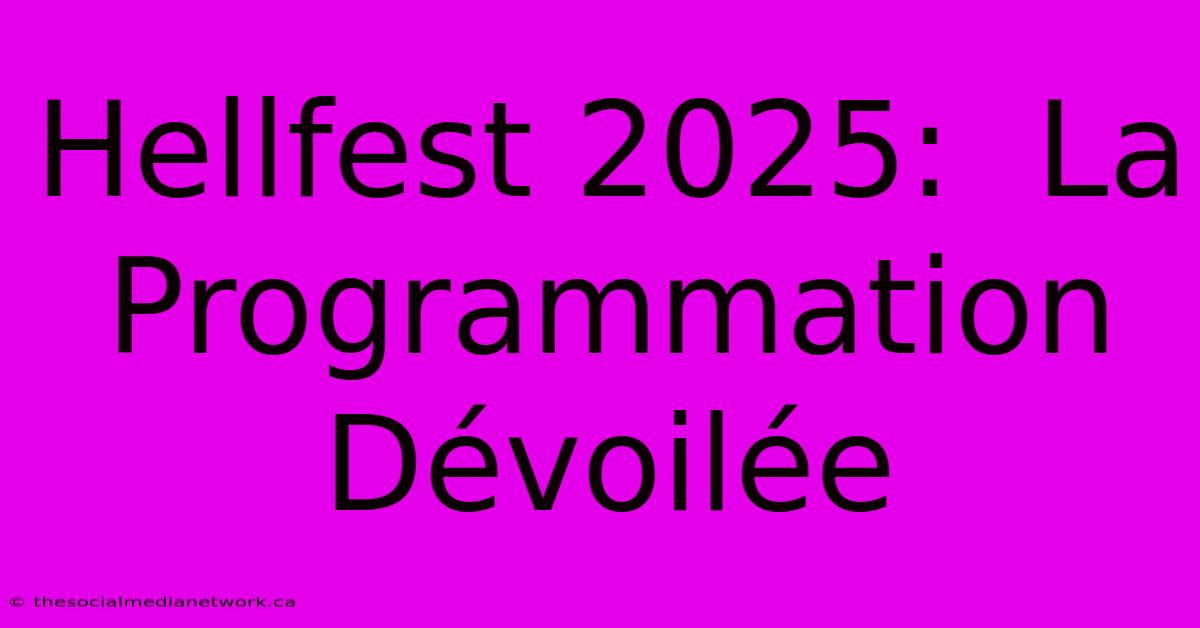 Hellfest 2025:  La  Programmation Dévoilée