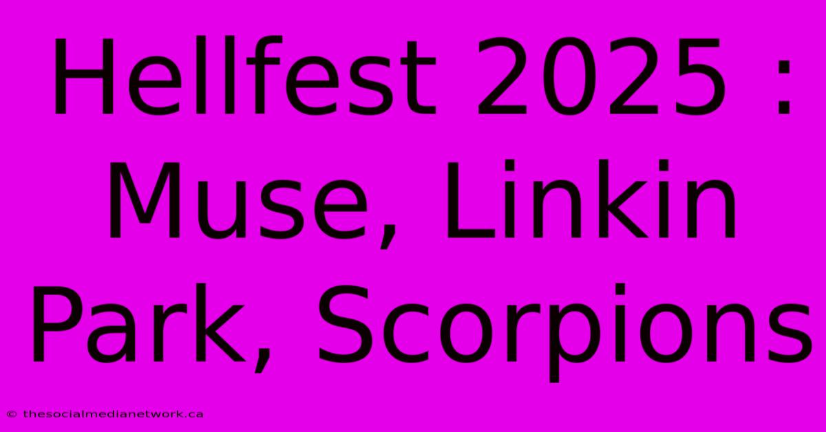 Hellfest 2025 : Muse, Linkin Park, Scorpions