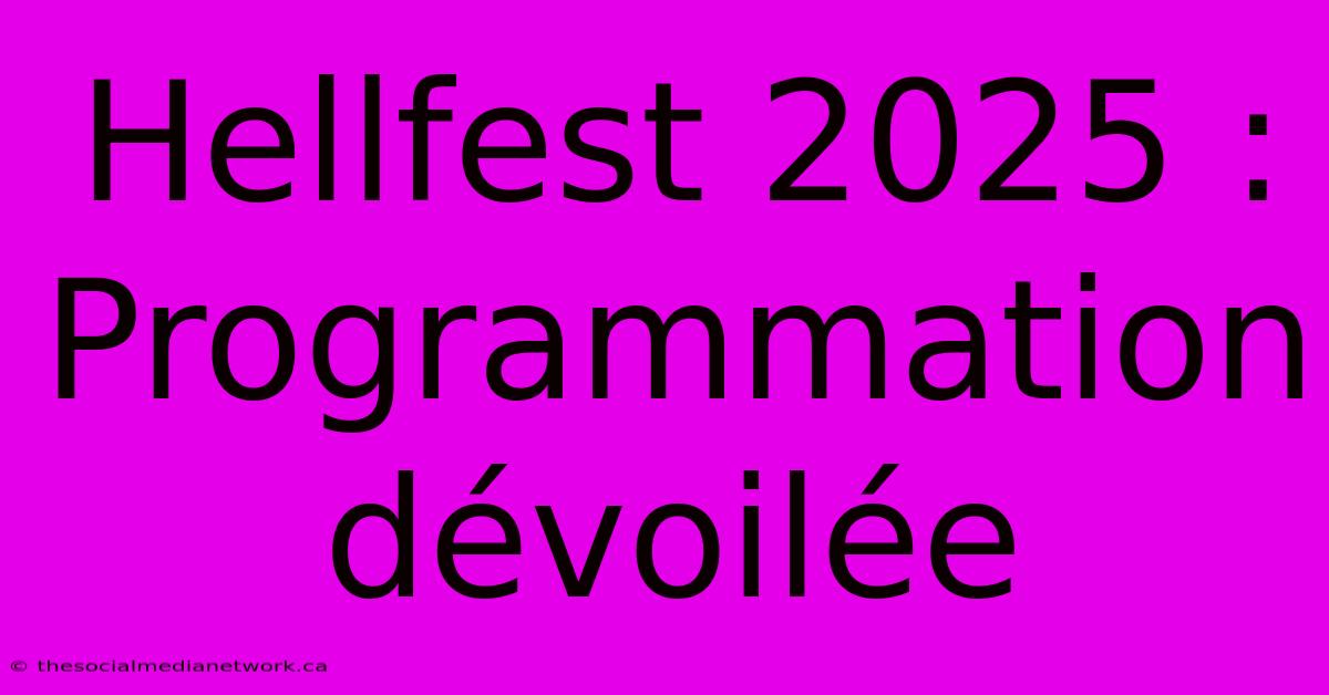 Hellfest 2025 :  Programmation Dévoilée