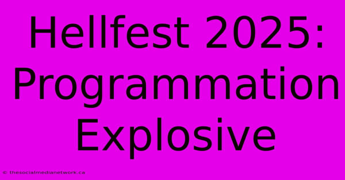 Hellfest 2025:  Programmation Explosive