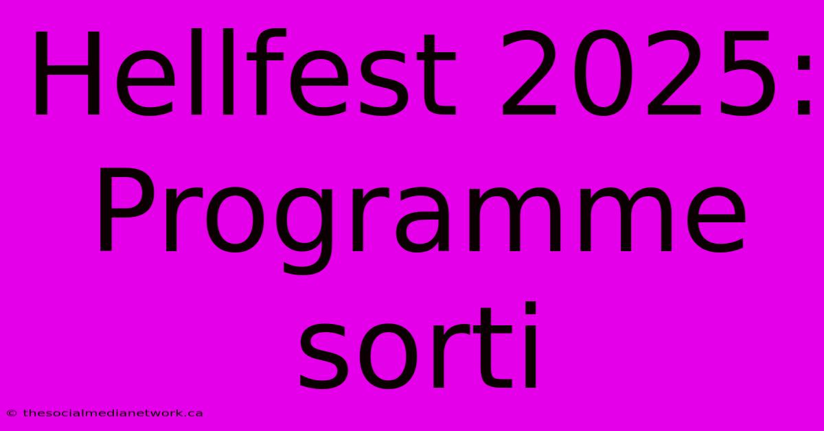 Hellfest 2025: Programme Sorti