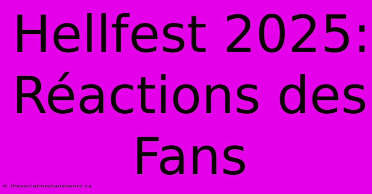 Hellfest 2025: Réactions Des Fans