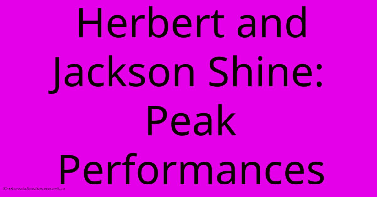 Herbert And Jackson Shine: Peak Performances Herbert And Jackson Shine: Peak Performances
