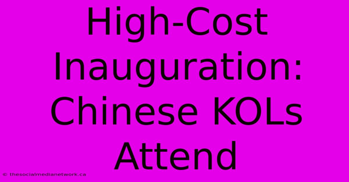 High-Cost Inauguration: Chinese KOLs Attend