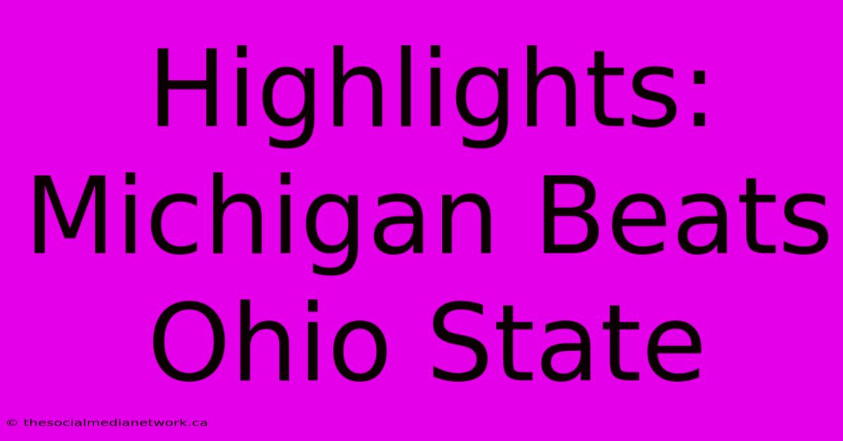 Highlights: Michigan Beats Ohio State