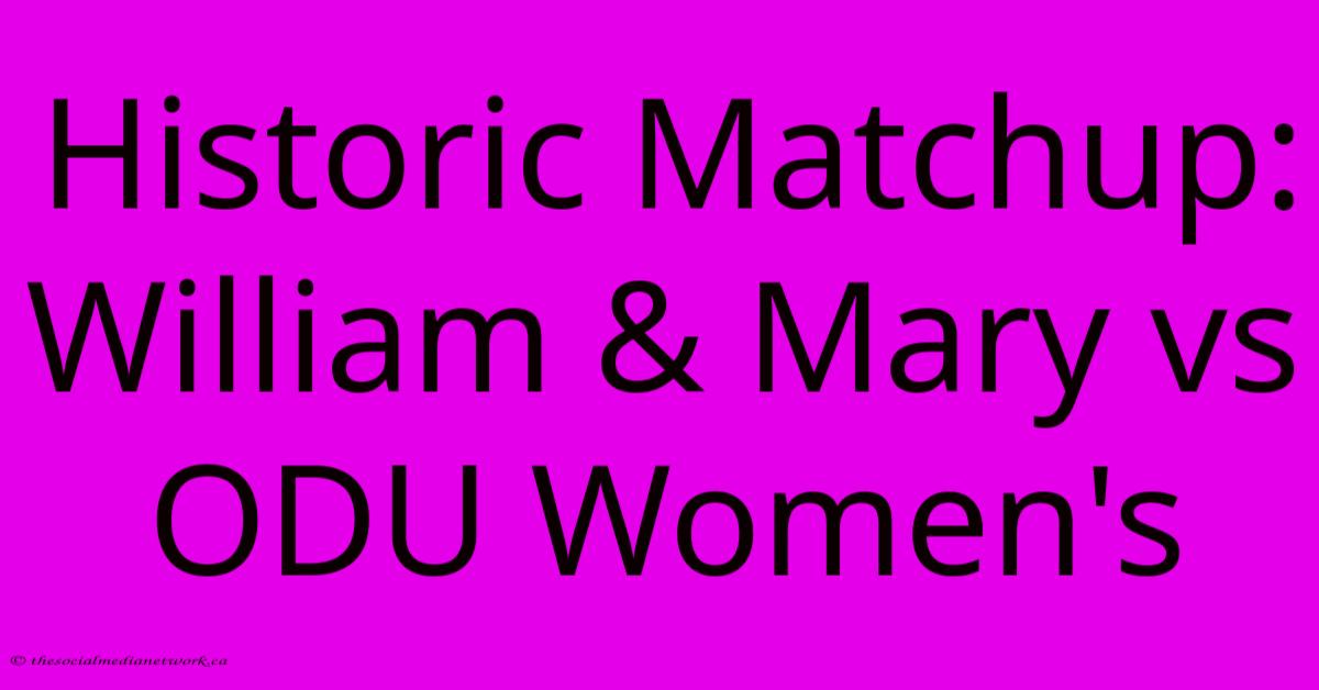 Historic Matchup: William & Mary Vs ODU Women's Historic Matchup: William & Mary Vs ODU Women's