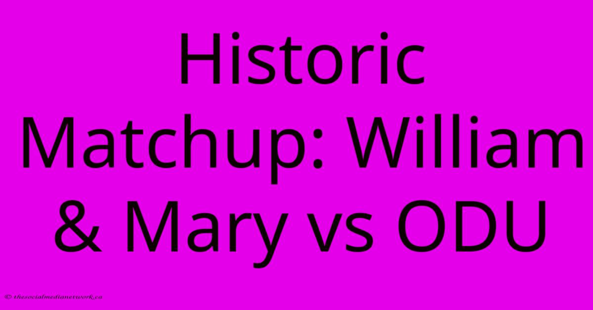Historic Matchup: William & Mary Vs ODU Historic Matchup: William & Mary Vs ODU