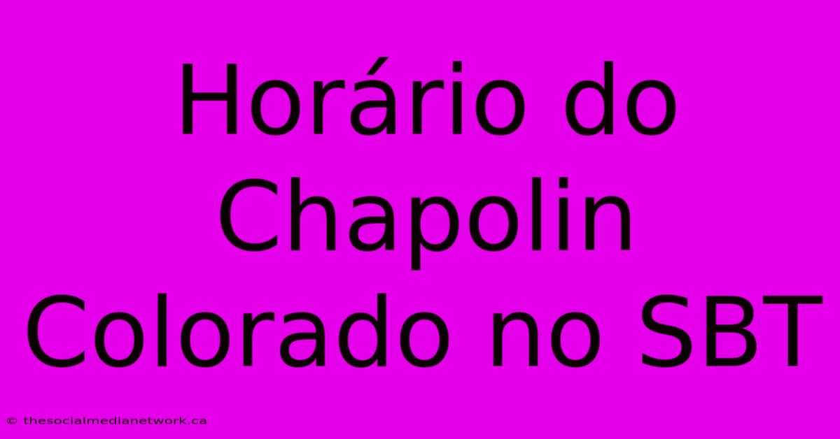 Horário Do Chapolin Colorado No SBT