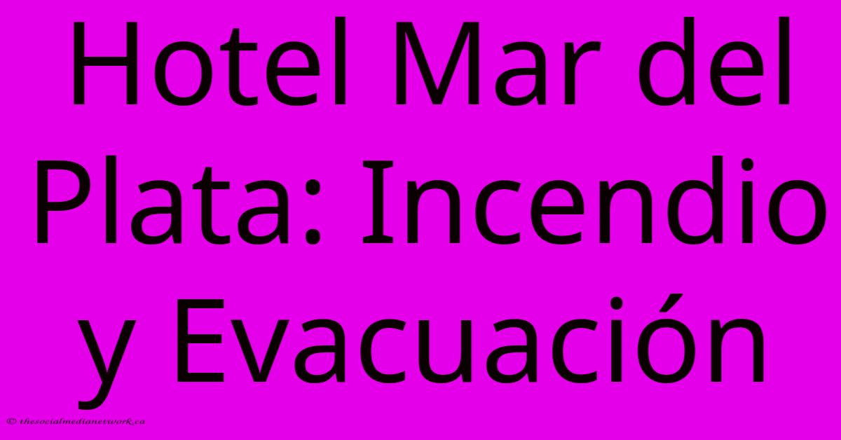 Hotel Mar Del Plata: Incendio Y Evacuación Hotel Mar Del Plata: Incendio Y Evacuación
