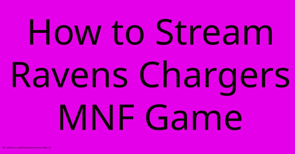 How To Stream Ravens Chargers MNF Game How To Stream Ravens Chargers MNF Game