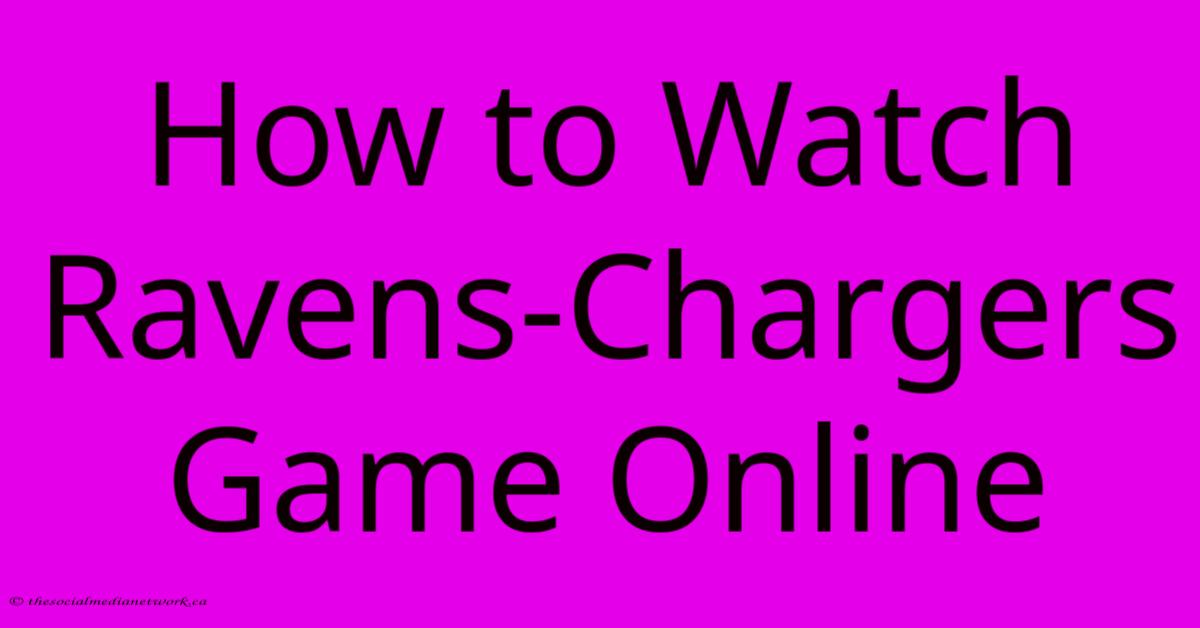 How To Watch Ravens-Chargers Game Online How To Watch Ravens-Chargers Game Online