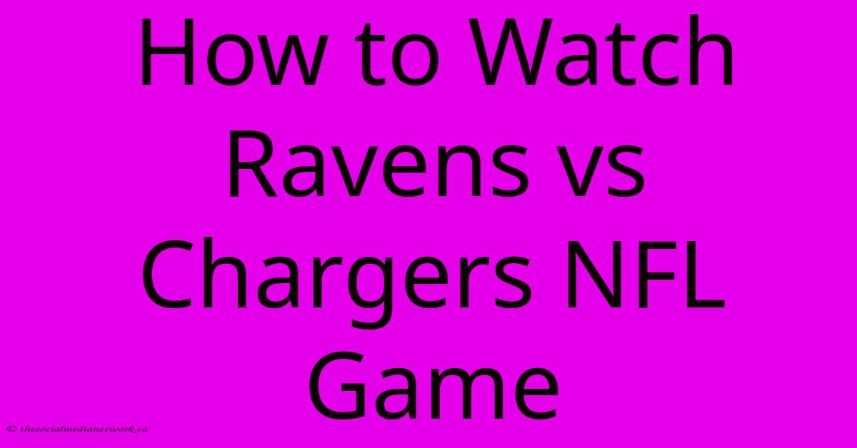 How To Watch Ravens Vs Chargers NFL Game How To Watch Ravens Vs Chargers NFL Game