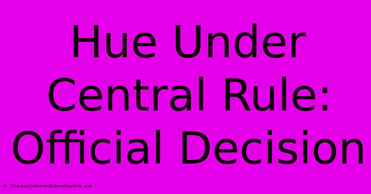 Hue Under Central Rule: Official Decision