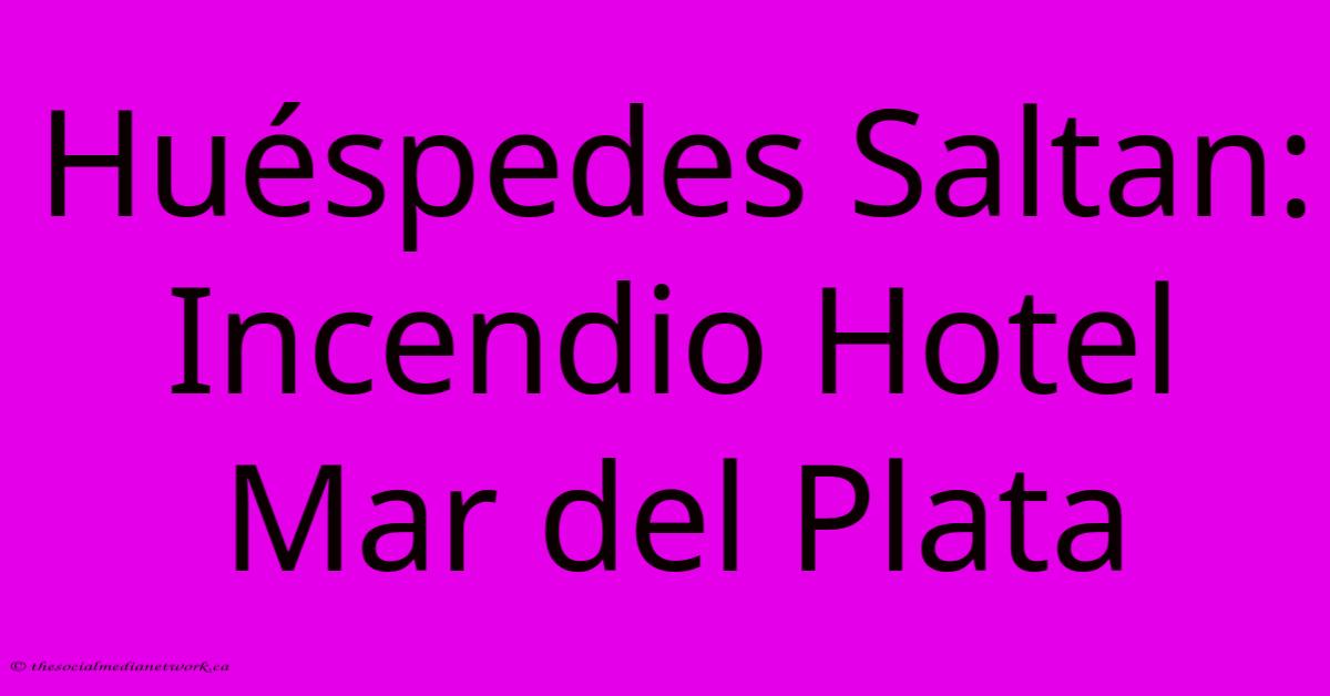Huéspedes Saltan: Incendio Hotel Mar Del Plata Huéspedes Saltan: Incendio Hotel Mar Del Plata