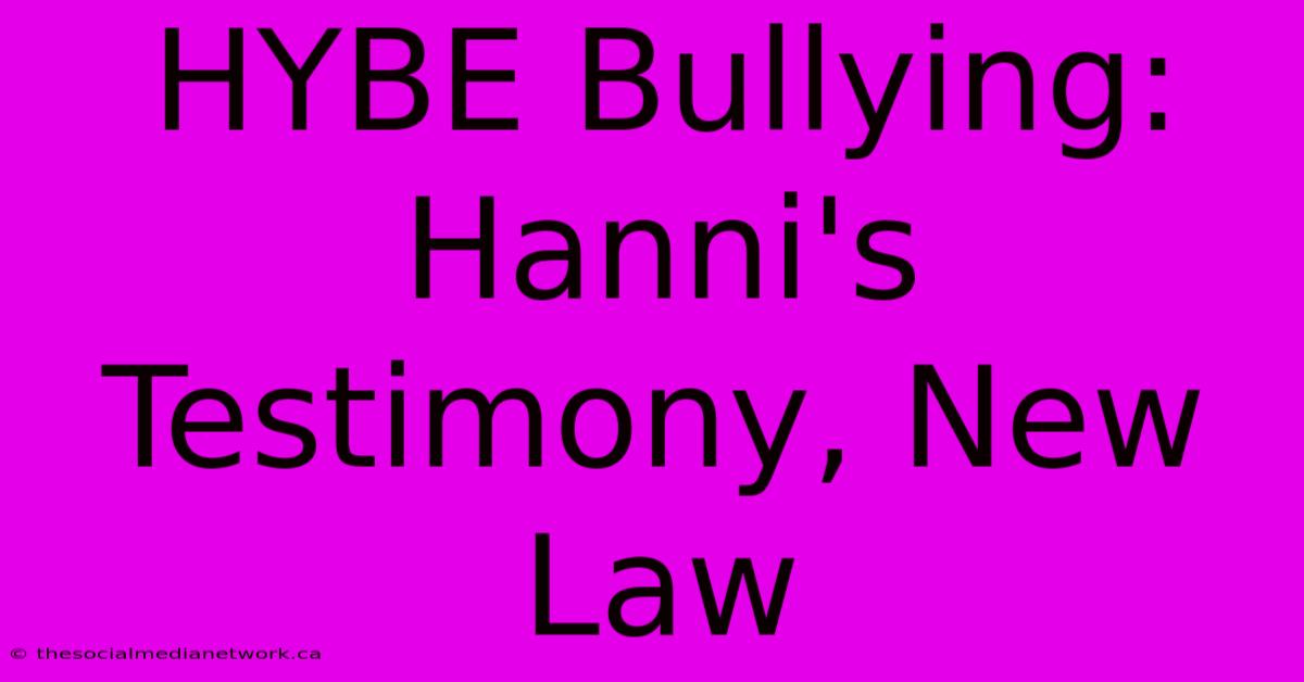 HYBE Bullying:  Hanni's Testimony, New Law