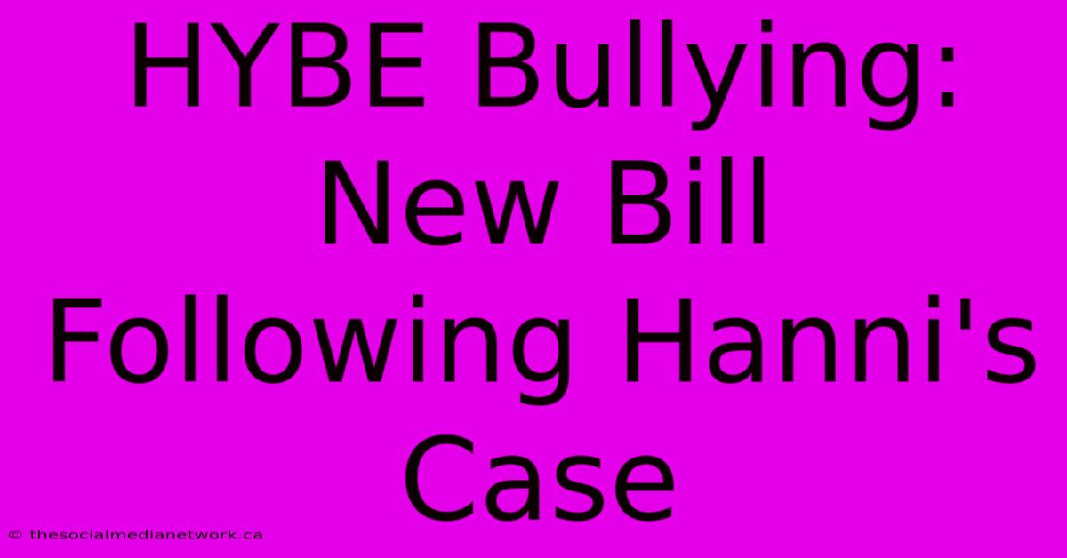 HYBE Bullying: New Bill Following Hanni's Case