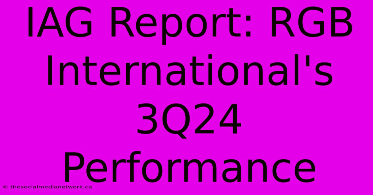 IAG Report: RGB International's 3Q24 Performance