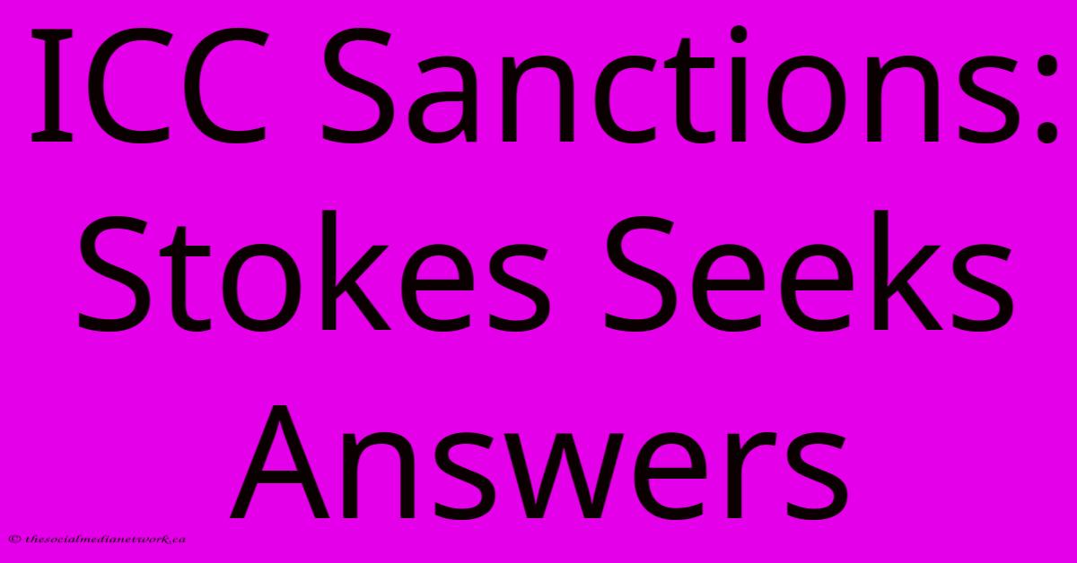 ICC Sanctions: Stokes Seeks Answers ICC Sanctions: Stokes Seeks Answers