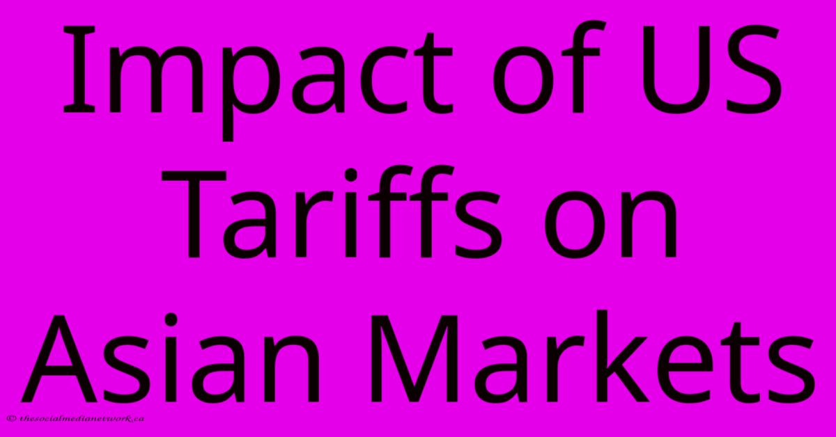 Impact Of US Tariffs On Asian Markets