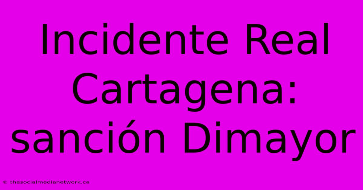 Incidente Real Cartagena: Sanción Dimayor