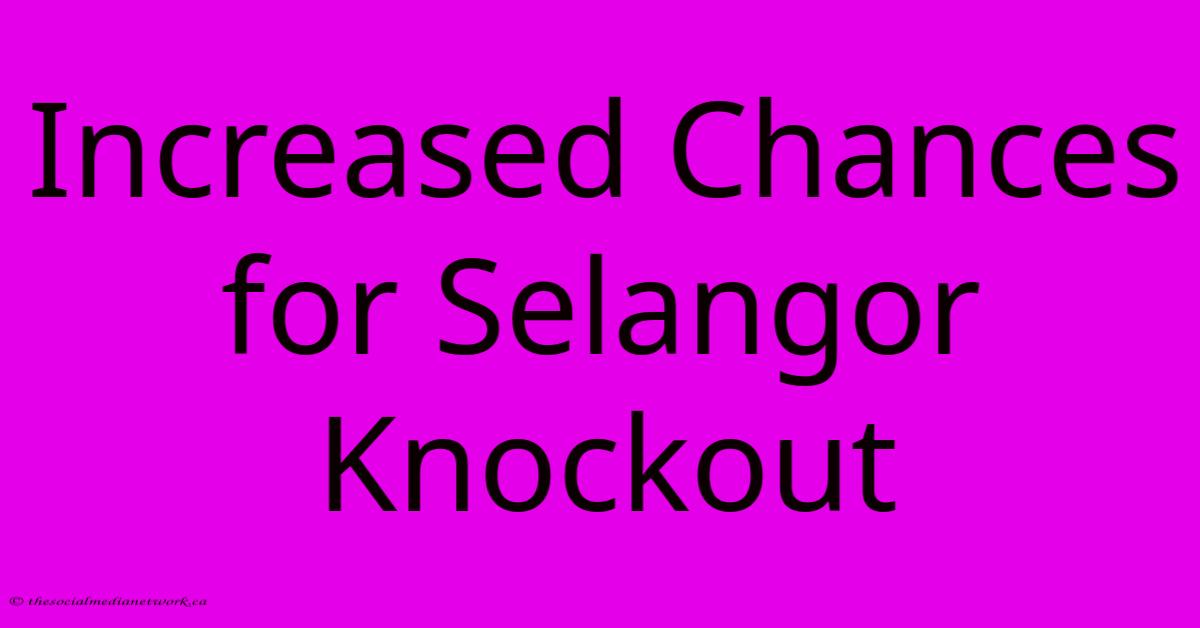 Increased Chances For Selangor Knockout