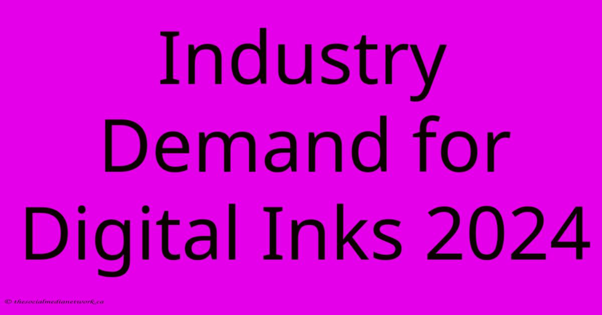 Industry Demand For Digital Inks 2024