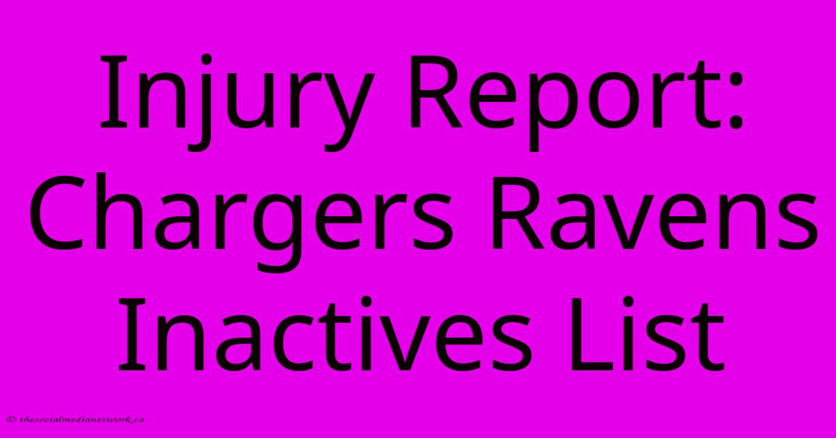 Injury Report: Chargers Ravens Inactives List Injury Report: Chargers Ravens Inactives List