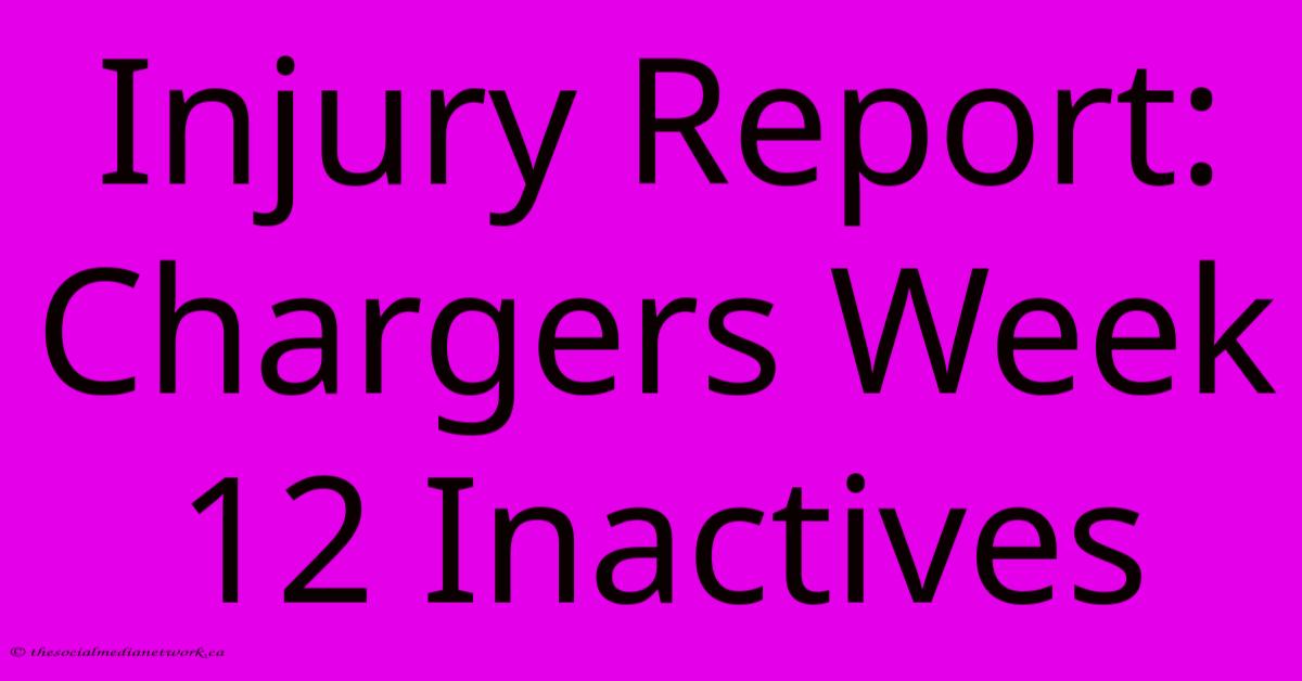Injury Report: Chargers Week 12 Inactives Injury Report: Chargers Week 12 Inactives