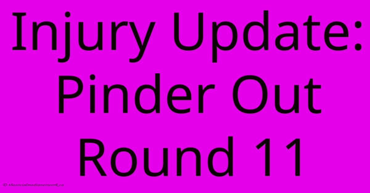 Injury Update: Pinder Out Round 11 Injury Update: Pinder Out Round 11