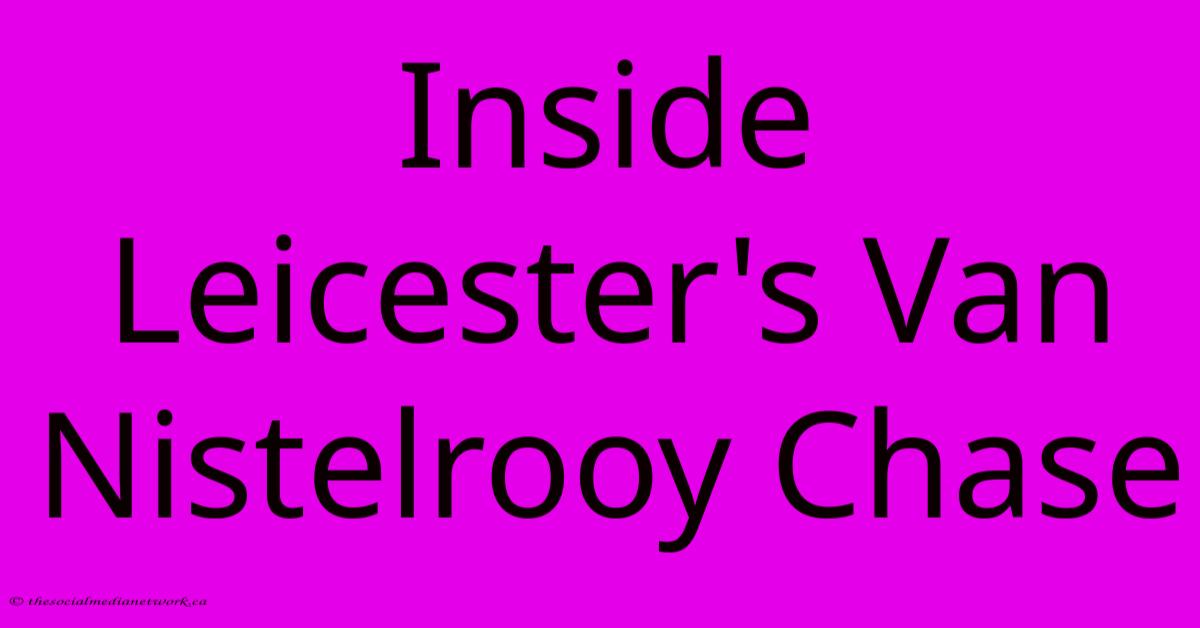 Inside Leicester's Van Nistelrooy Chase