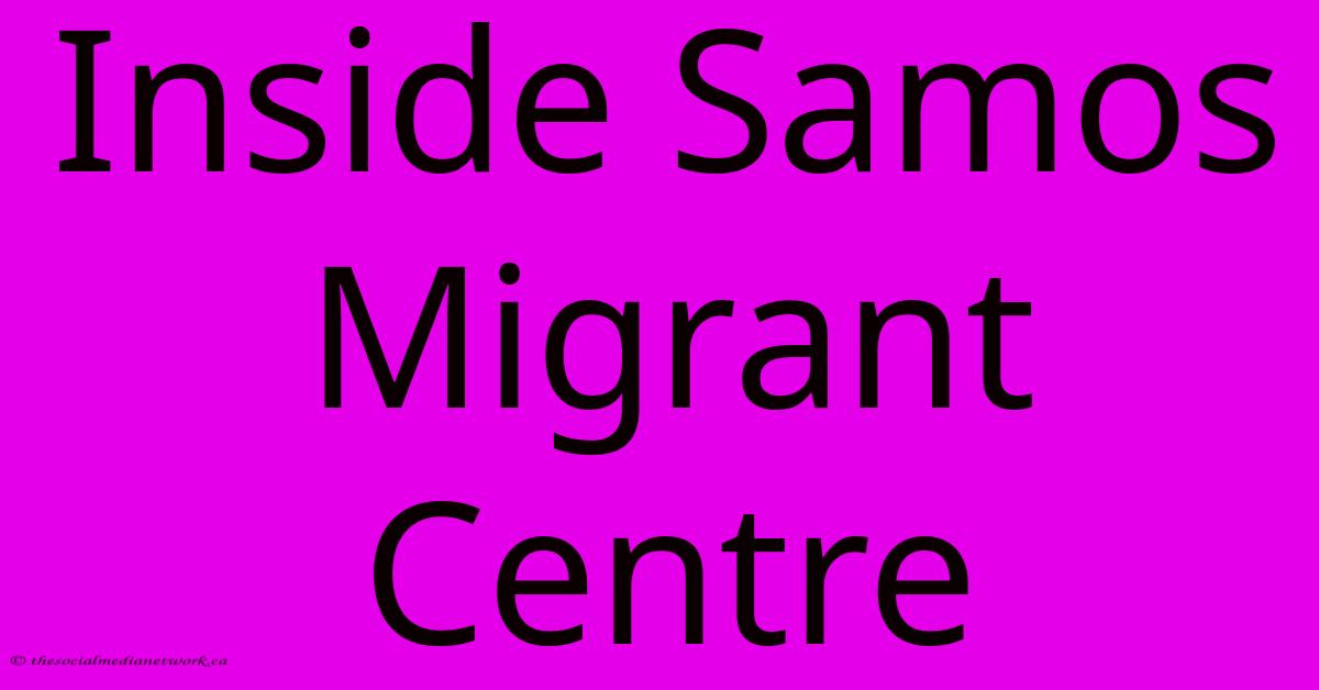 Inside Samos Migrant Centre