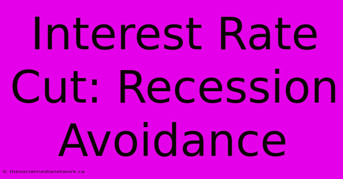 Interest Rate Cut: Recession Avoidance