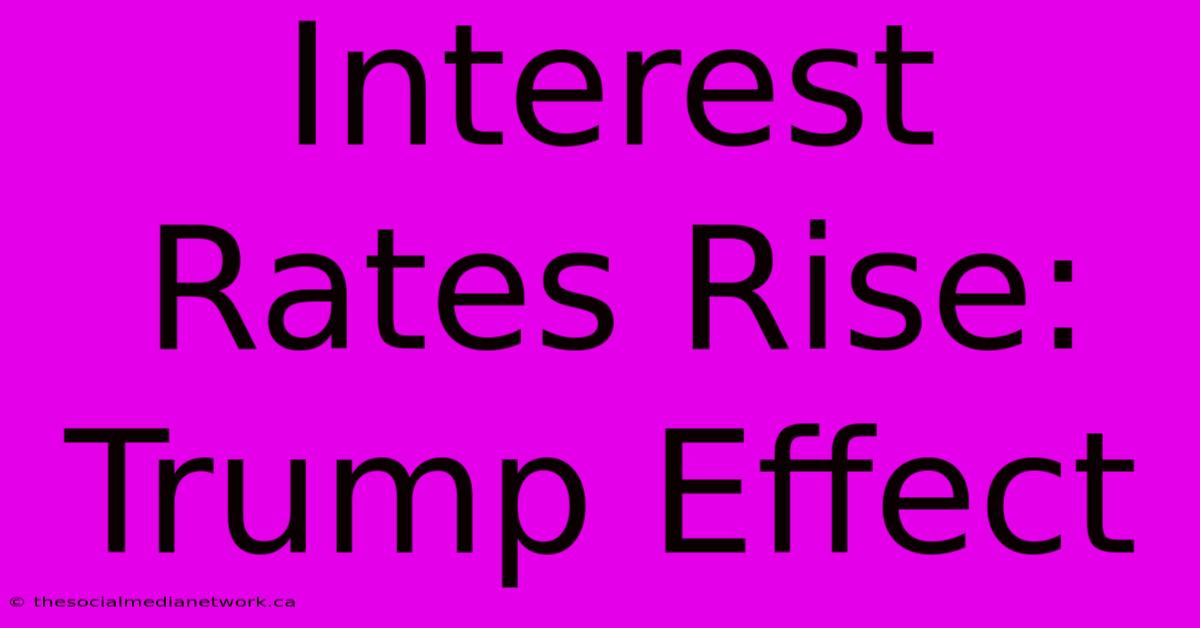 Interest Rates Rise: Trump Effect