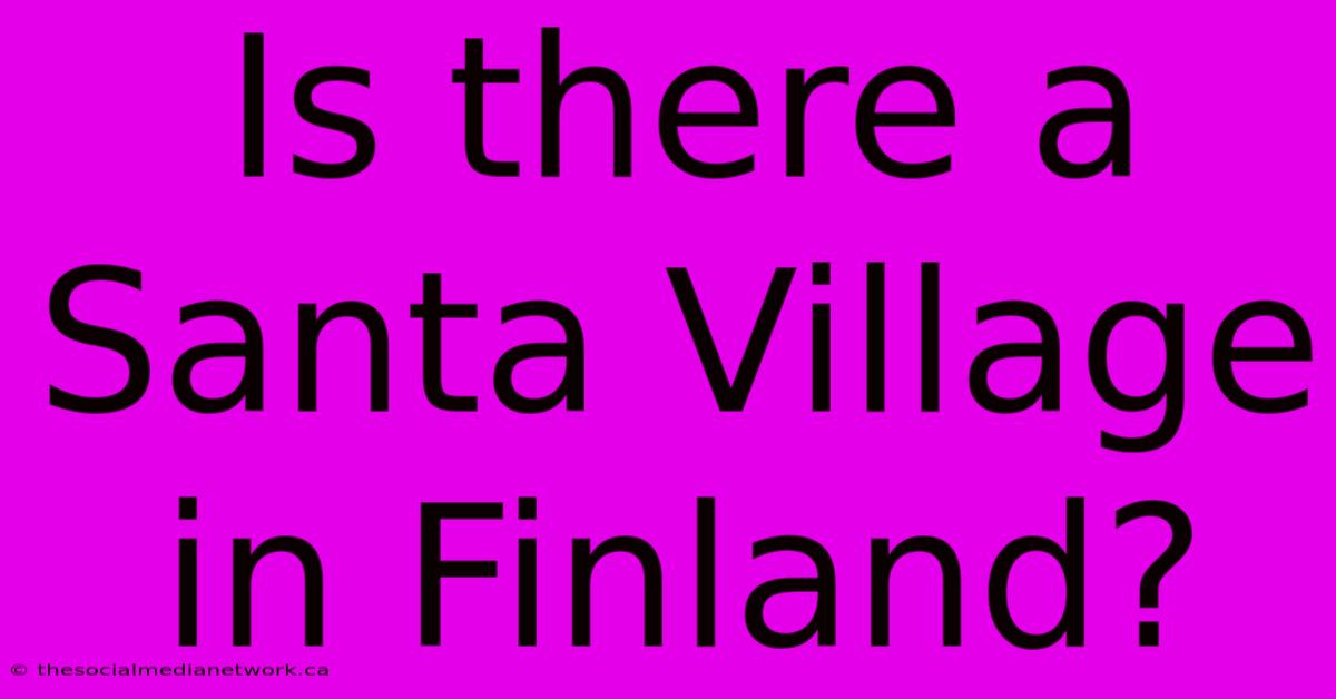 Is There A Santa Village In Finland?