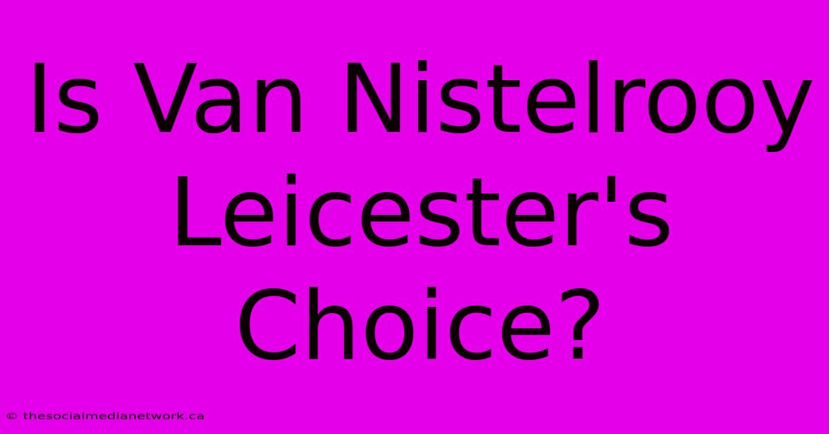 Is Van Nistelrooy Leicester's Choice?