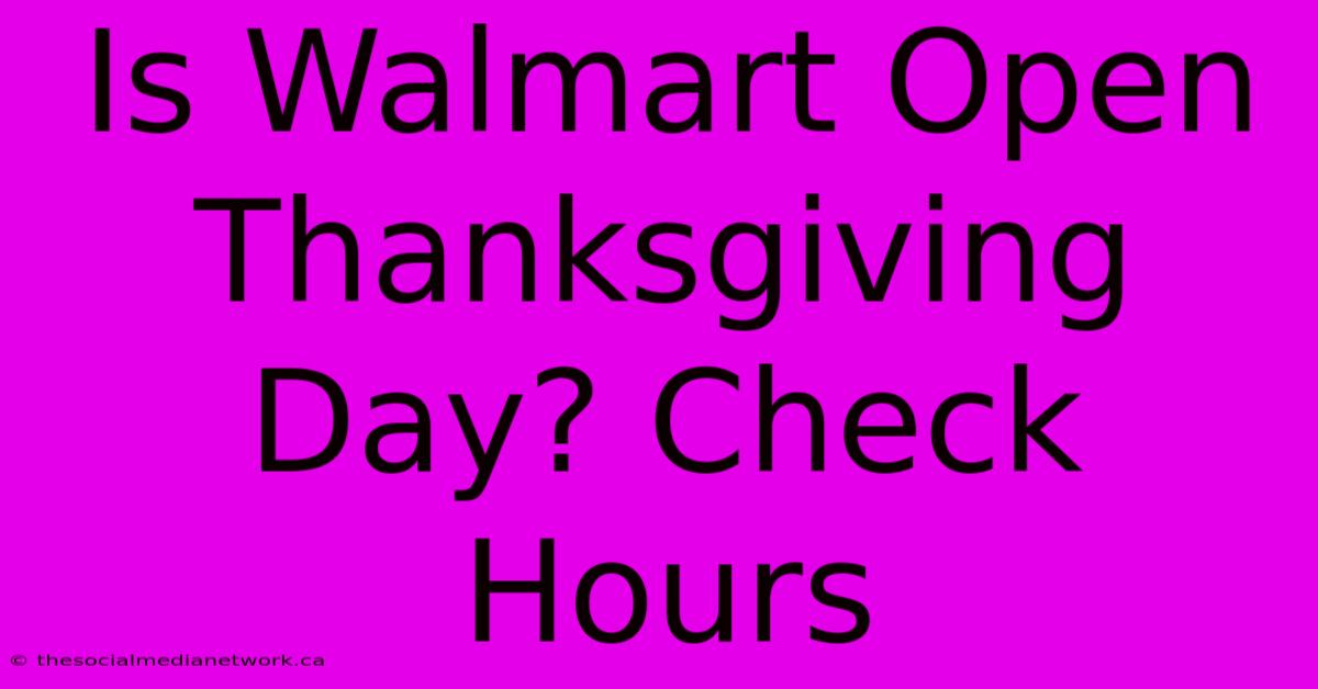 Is Walmart Open Thanksgiving Day? Check Hours