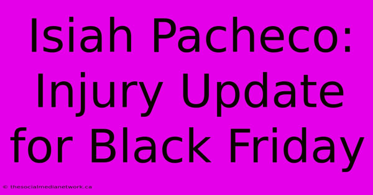 Isiah Pacheco: Injury Update For Black Friday