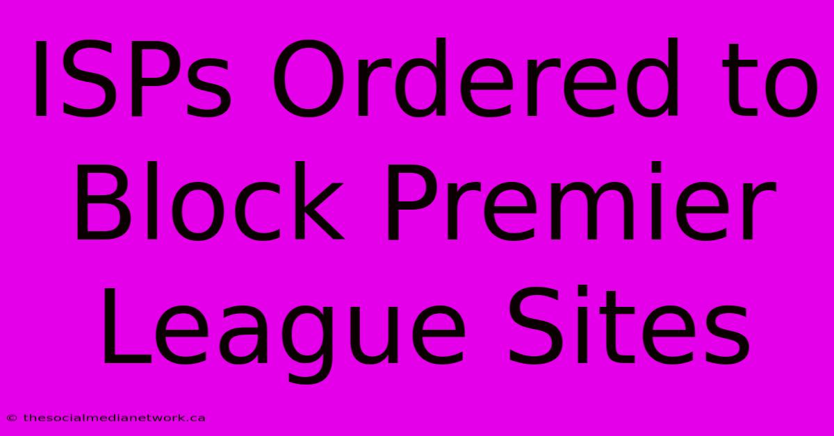 ISPs Ordered To Block Premier League Sites