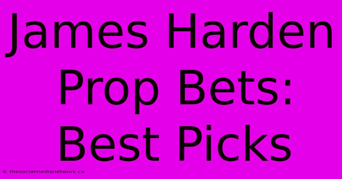 James Harden Prop Bets: Best Picks