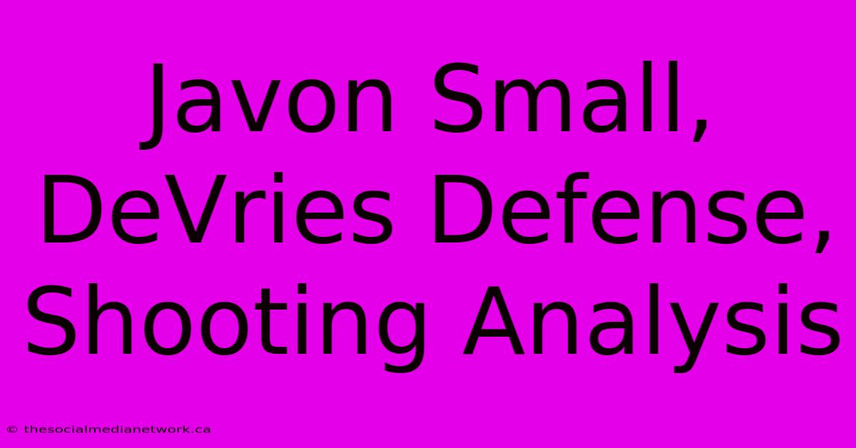 Javon Small, DeVries Defense, Shooting Analysis