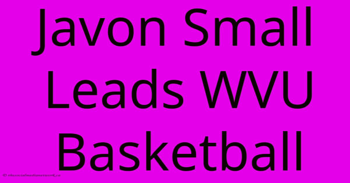 Javon Small Leads WVU Basketball