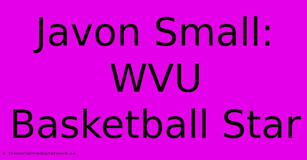 Javon Small: WVU Basketball Star