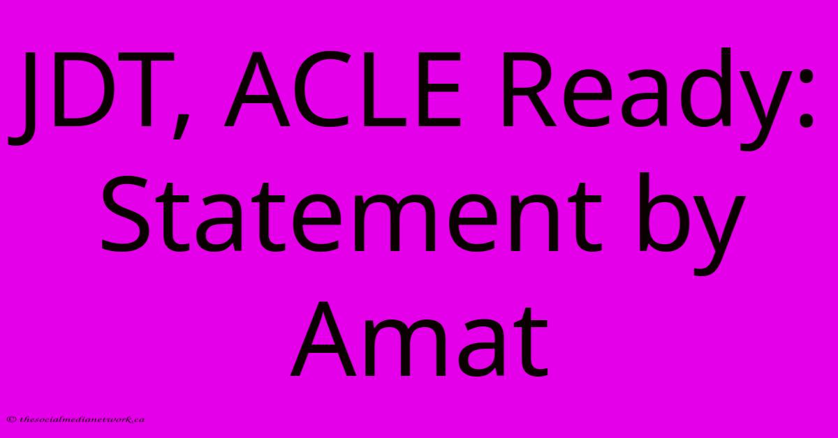 JDT, ACLE Ready: Statement By Amat JDT, ACLE Ready: Statement By Amat