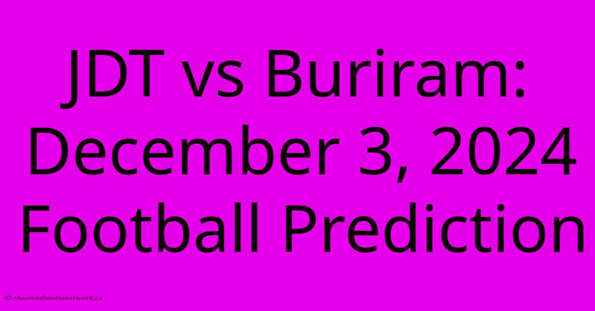 JDT Vs Buriram: December 3, 2024 Football Prediction