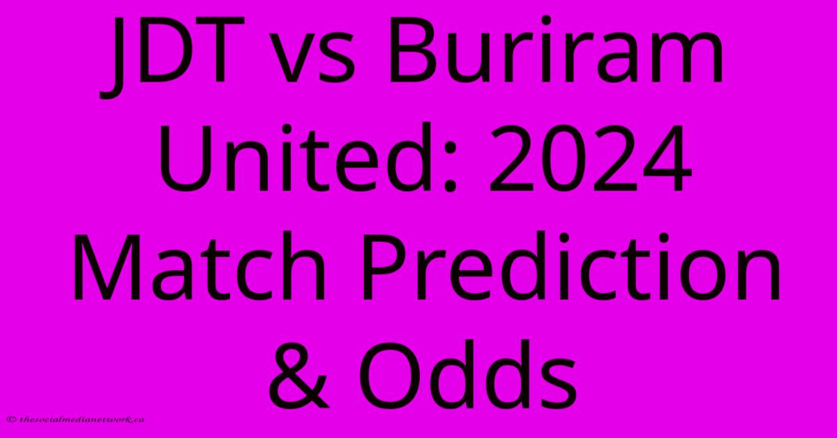 JDT Vs Buriram United: 2024 Match Prediction & Odds