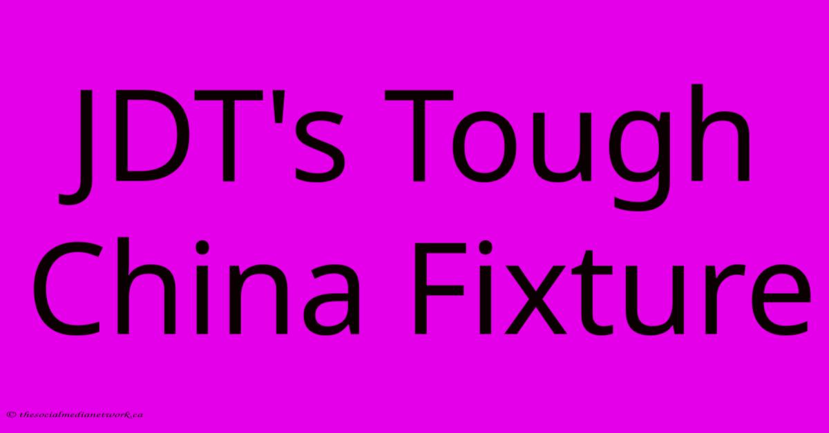 JDT's Tough China Fixture JDT's Tough China Fixture