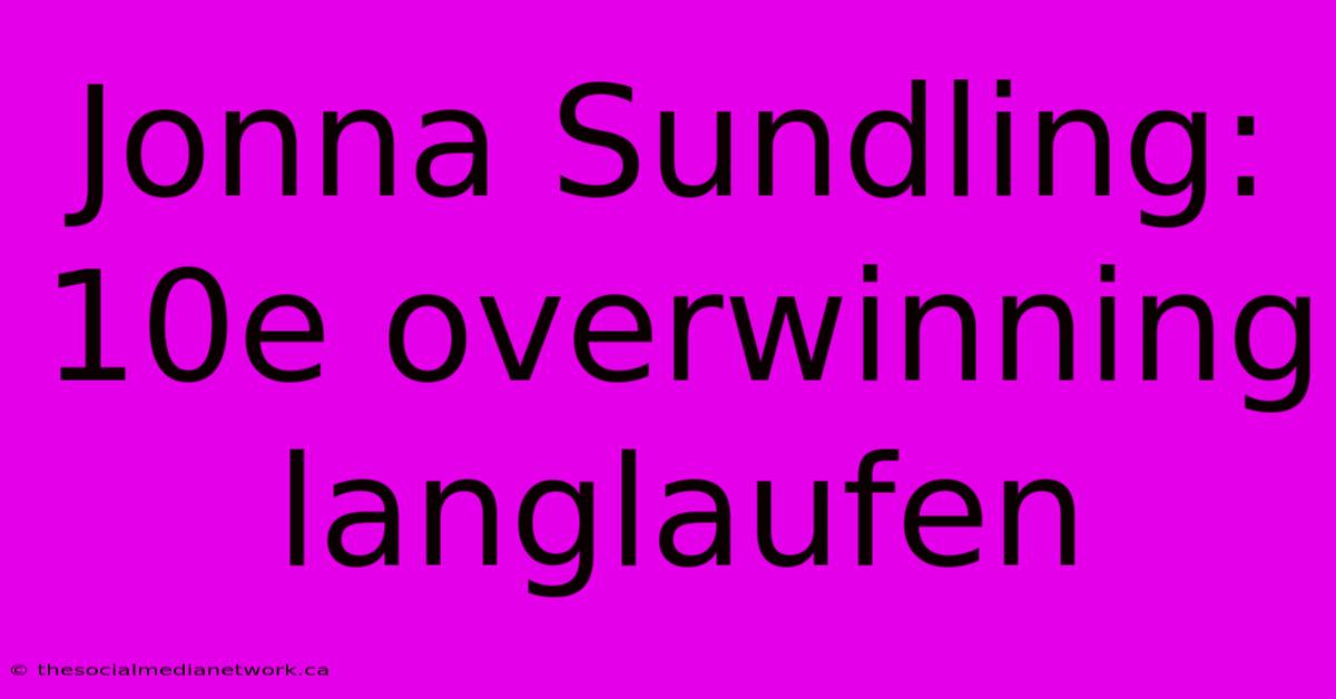 Jonna Sundling: 10e Overwinning Langlaufen