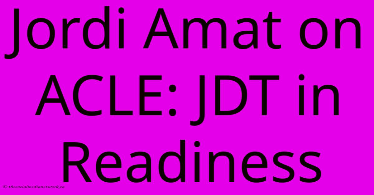 Jordi Amat On ACLE: JDT In Readiness Jordi Amat On ACLE: JDT In Readiness